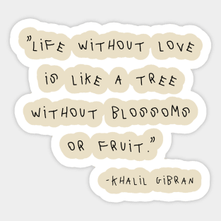 Life Without Love Is Like A Tree Without Blossoms Or Fruit. Sticker